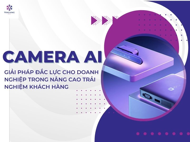 CAMERA AI GIẢI PHÁP ĐẮC LỰC CHO DOANH NGHIỆP TRONG N NG CAO TRẢI NGHIỆM KHÁCH HÀNG