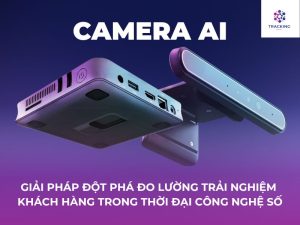 CAMERA AI- GIẢI PHÁP ĐỘT PHÁ ĐO LƯỜNG TRẢI NGHIỆM KHÁCH HÀNG TRONG THỜI ĐẠI CÔNG NGHỆ SỐ