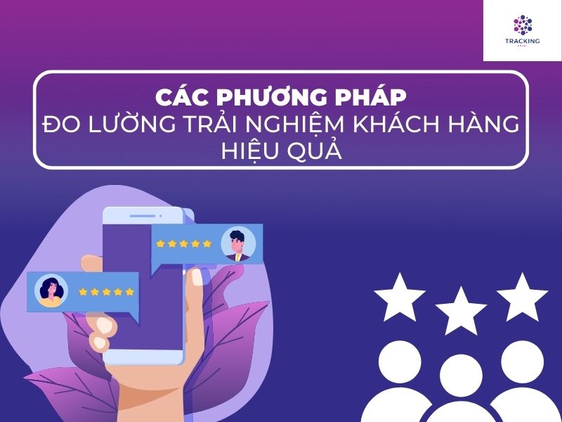 Các phương pháp đo lường trải nghiệm khách hàng hiệu quả