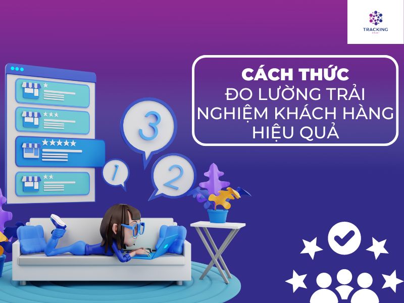 Cách thức đo lường trải nghiệm khách hàng hiệu quả