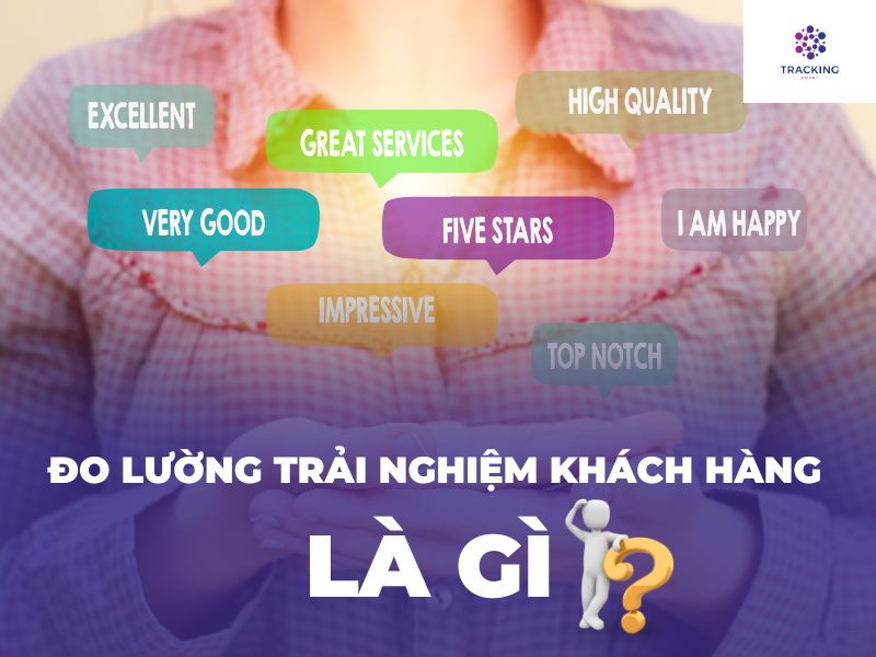 Đo lường trải nghiệm khách hàng là gì