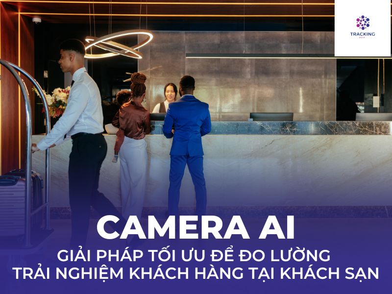 Giải Pháp Đo Lường Trải Nghiệm Khách Hàng Tại Khách Sạn Bằng Camera Ai 