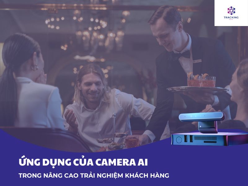 Ứng dụng của Camera AI trong nâng cao trải nghiệm khách hàng 