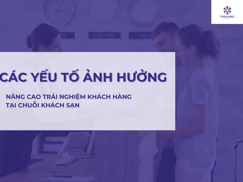 CÁC YẾU TỐ ẢNH HƯỞNG TỚI N NG CAO TRẢI NGHIỆM KHÁCH HÀNG 