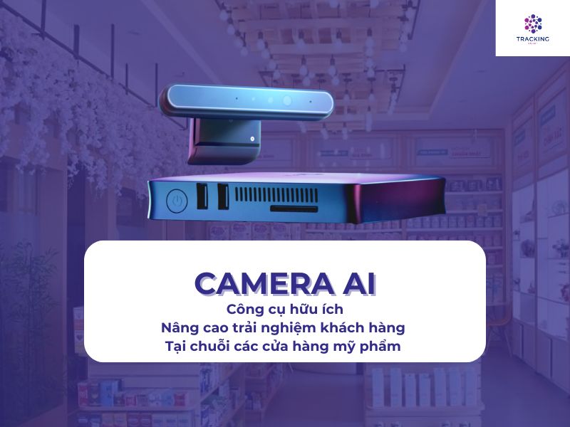 CAMERA AI - CÔNG CỤ HỮU ÍCH ĐỂ N NG CAO TRẢI NGHIỆM KHÁCH HÀNG 