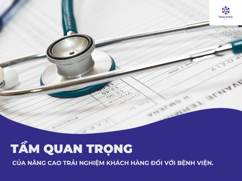 Tầm quan trọng của nâng cao trải nghiệm khách hàng với bệnh viện 