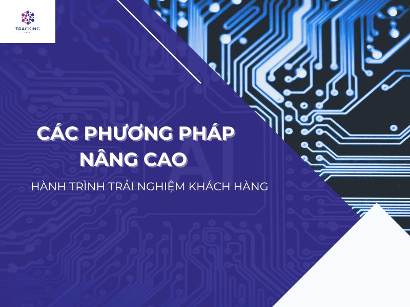 Các phương pháp nâng cao hành trình trải nghiệm khách hàng 