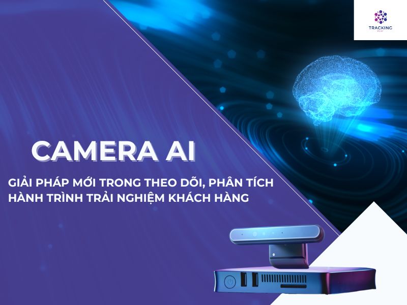 Camera AI - giải pháp mới trong theo dõi, nâng cao hành trình trải nghiệm khách hàng 