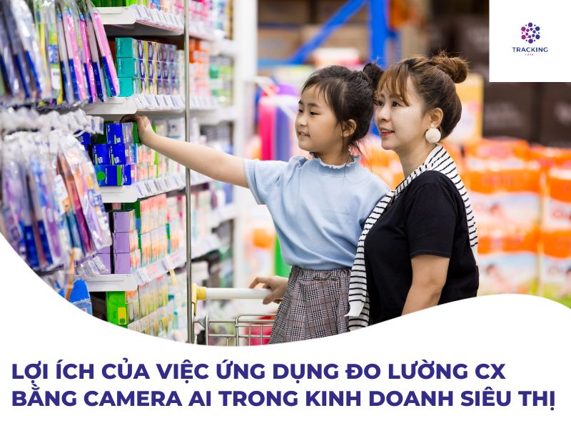 Lợi ích của việc đo lường trải nghiệm khách hàng bằng camera ai trong kinh doanh siêu thị