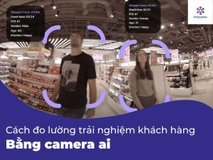 Cách đo l;ường trải nghiệm khách hàng bằng camera Ai