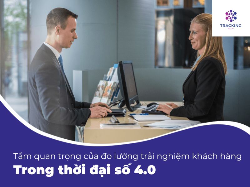 Tầm quan trọng của đo lường trải nghiệm khách hàng trong thời đại số 4.0