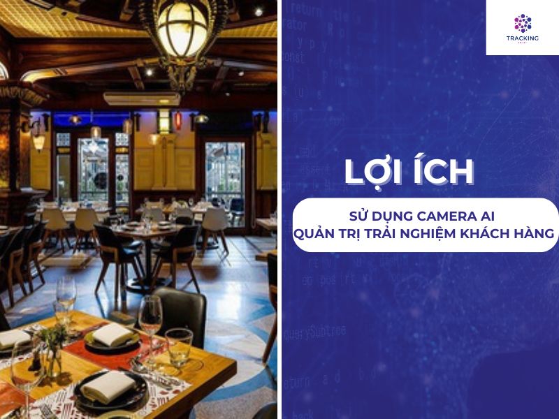 LỢI ÍCH CỦA VIỆC SỬ DỤNG CAMERA AI ĐỂ QUẢN TRỊ TRẢI NGHIỆM KHÁCH HÀNG 