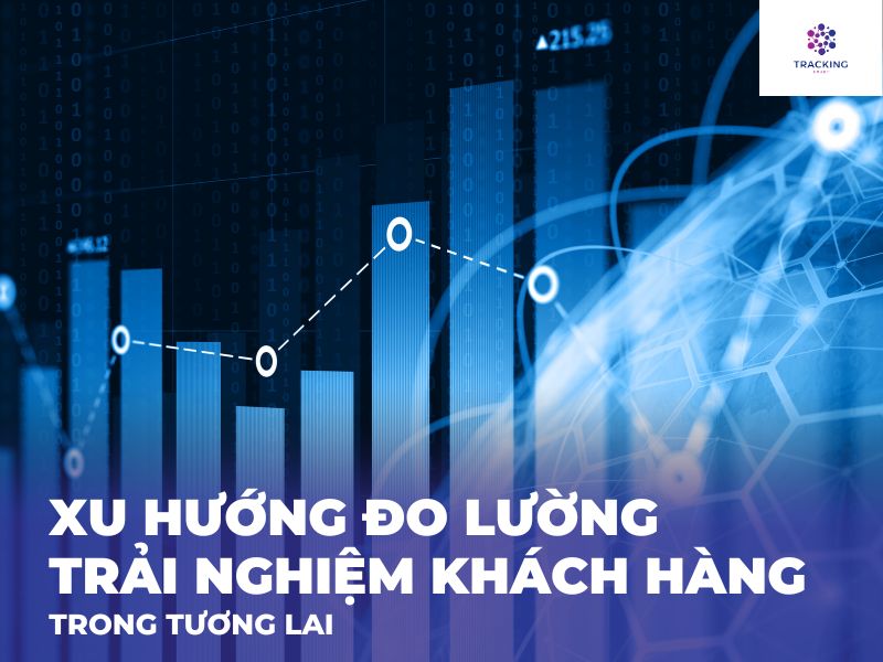 Xu hướng đo lường trải nghiệm khách hàng trong tương lai 