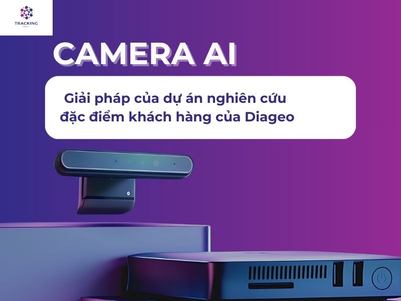 Camera AI - Giải pháp của dự án nghiên cứu đặc điểm khách hàng của Diageo
