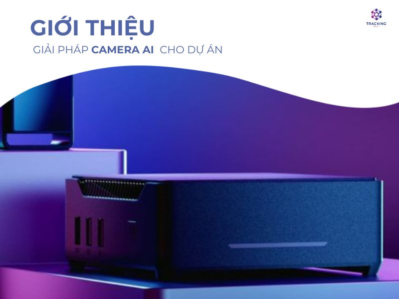 Giới thiệu về giải pháp camera AI 