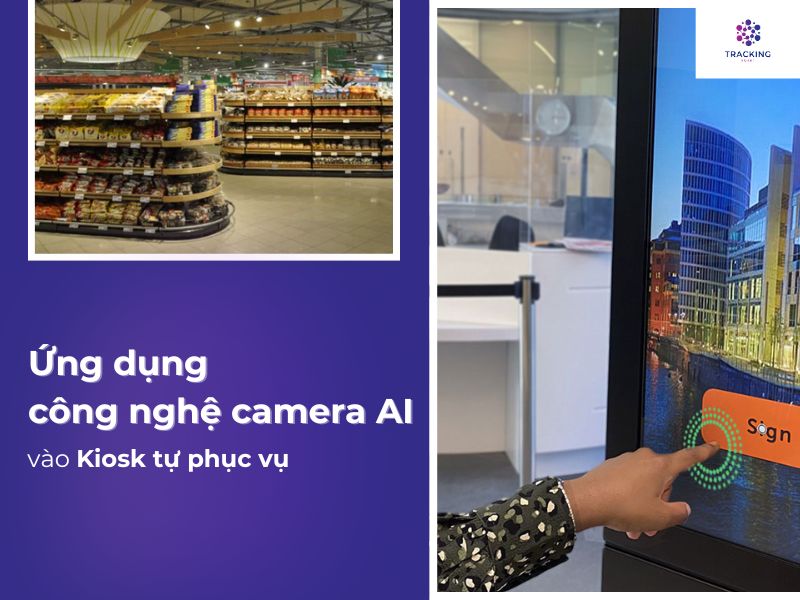 Ứng dụng công nghệ camera AI vào Kiosk tự phục vụ 