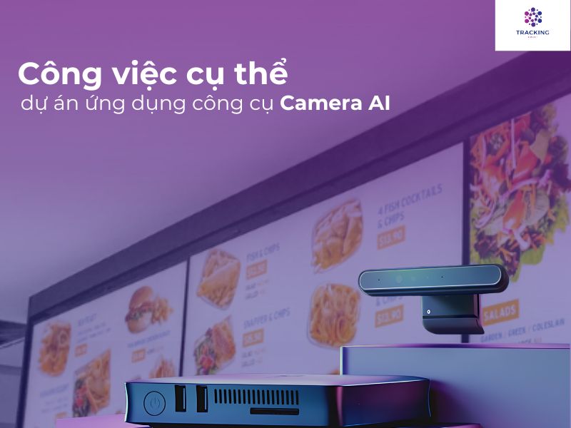 Công việc cụ thể của dự án ứng dụng công cụ Camera AI 