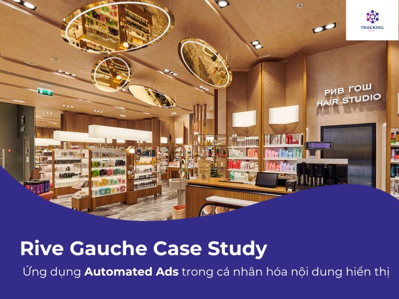 Rive Gauche Case Study: Ứng dụng Automated Ads trong cá nhân hóa nội dung hiển thị 