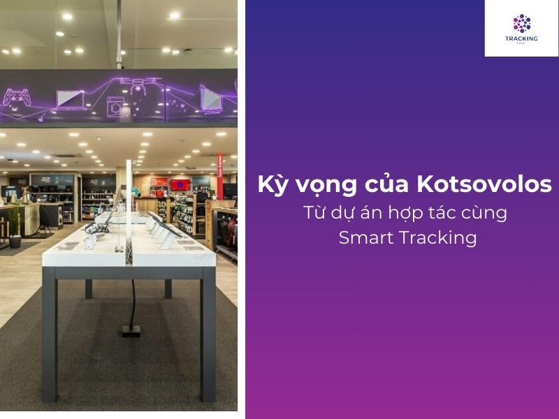 Kỳ vọng của Kotsovolos từ dự án hợp tác cùng Smart Tracking 