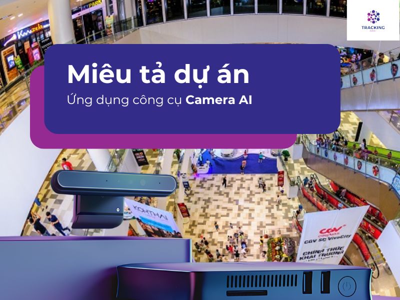 Miêu tả dự án ứng dụng công cụ Camera AI 
