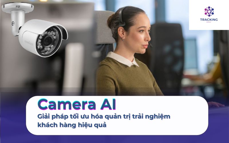 Camera AI tích hợp smart tracking, công cụ quản trị hiện đại nhất hiện nay