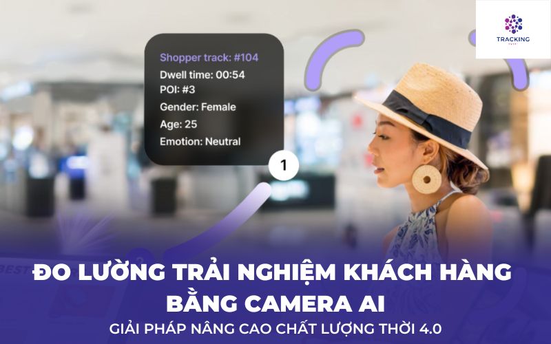 Đo Lường Trải Nghiệm Khách Hàng Bằng Camera Ai, Giải Pháp Nâng Cao Chất Lượng Thời 4.0