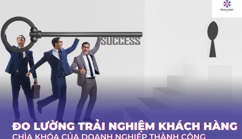 Đo lường trải nghiệm khách hàng – chìa khóa của doanh nghiệp thành công