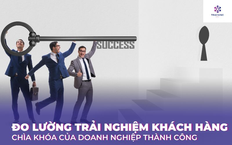 Đo lường trải nghiệm khách hàng- Chìa khóa của doanh nghiệp thành công