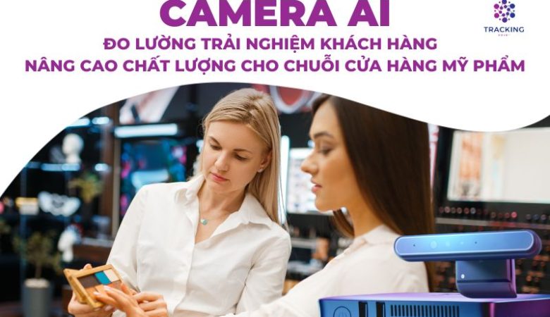 Đo Lường Trải Nghiệm Khách Hàng Với Camera Ai – KD Mỹ Phẩm