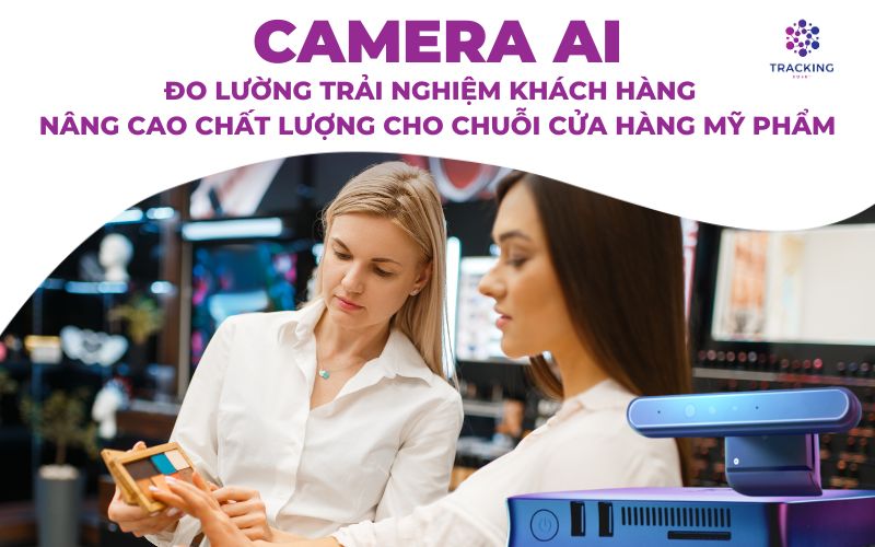 Đo lường trải nghiệm khách hàng bằng Camera Ai cho cửa hàng mỹ phẩm