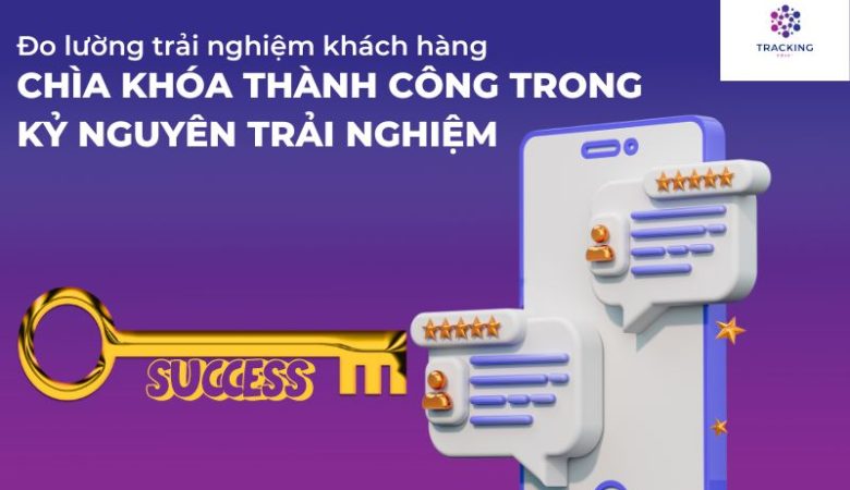 Đo Lường Trải Nghiệm Khách Hàng: Chìa Khóa Thành Công Trong Kỷ Nguyên Trải Nghiệm