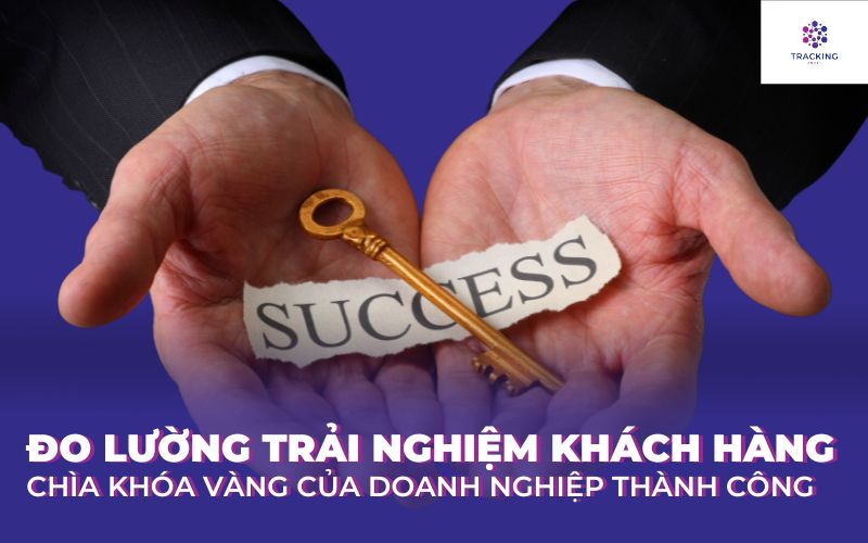 Đo lường trải nghiệm khách hàng- chìa khóa vàng của doanh nghiệp thành công