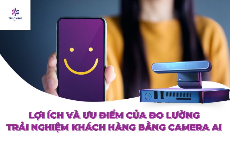 Lợi ích và ưu điểm của đo lường trải nghiệm khách hàng bằng camera Ai