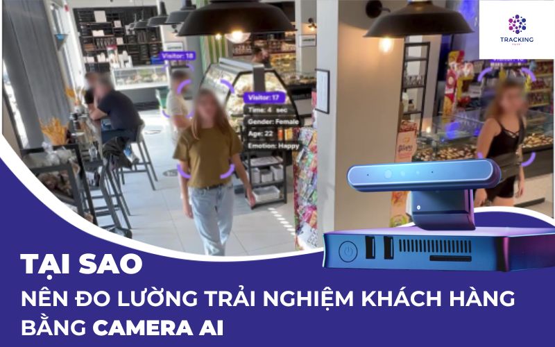 Tại sao nên đo lường trải nghiệm khách hàng bằng camera ai