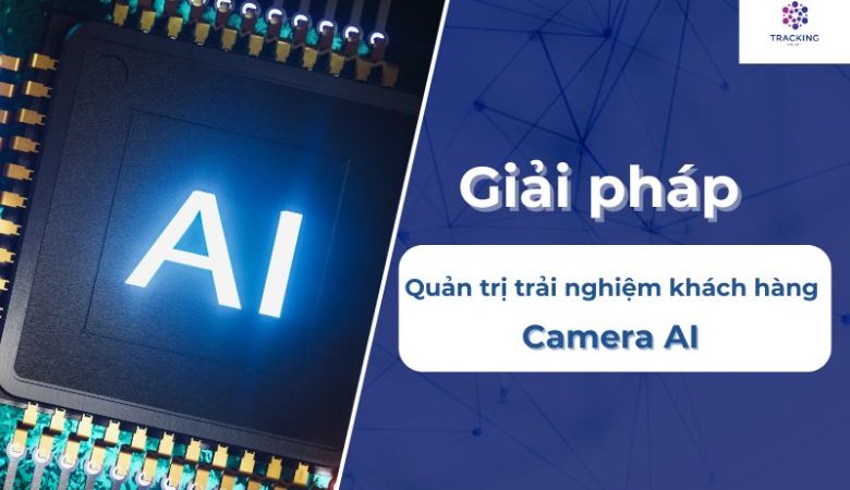 Giải pháp quản trị trải nghiệm khách hàng bằng camera AI 