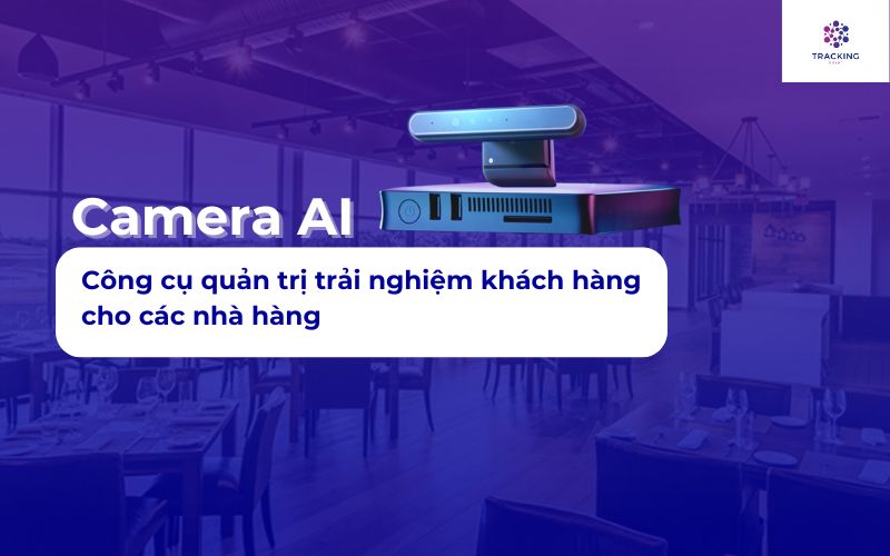 Camera AI - Công cụ quản trị trải nghiệm khách hàng hiệu quả cho các nhà hàng