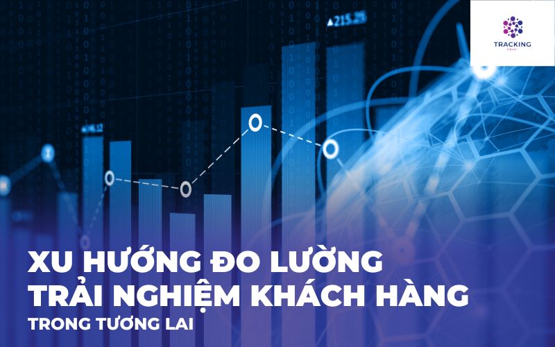 Xu hướng đo lường trải nghiệm khách hàng trong tương lai