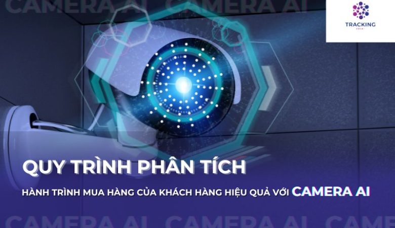 Quy trình phân tích hành trình mua hàng của khách hàng đơn giản với Camera AI