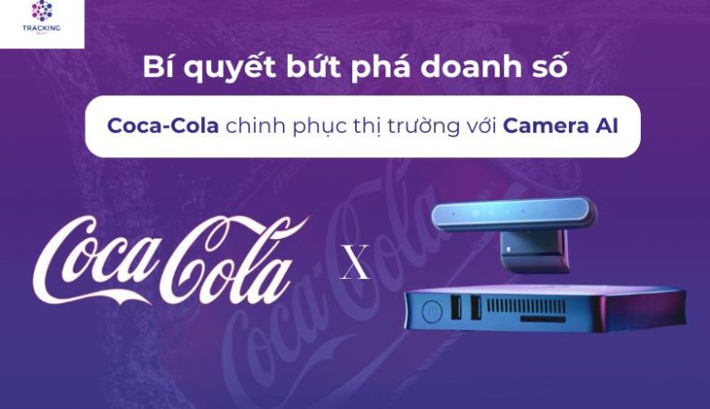 Bí quyết bứt phá doanh số: Coca-Cola chinh phục thị trường với Camera AI