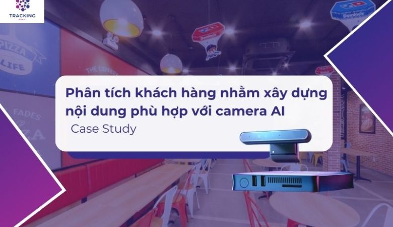 Phân tích khách hàng nhằm xây dựng nội dung phù hợp với camera AI: Case study