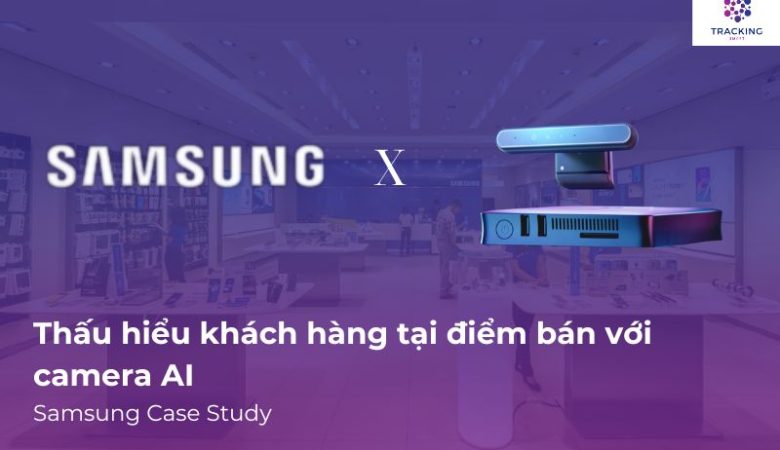 Thấu hiểu khách hàng tại điểm bán với camera AI: Samsung Case Study