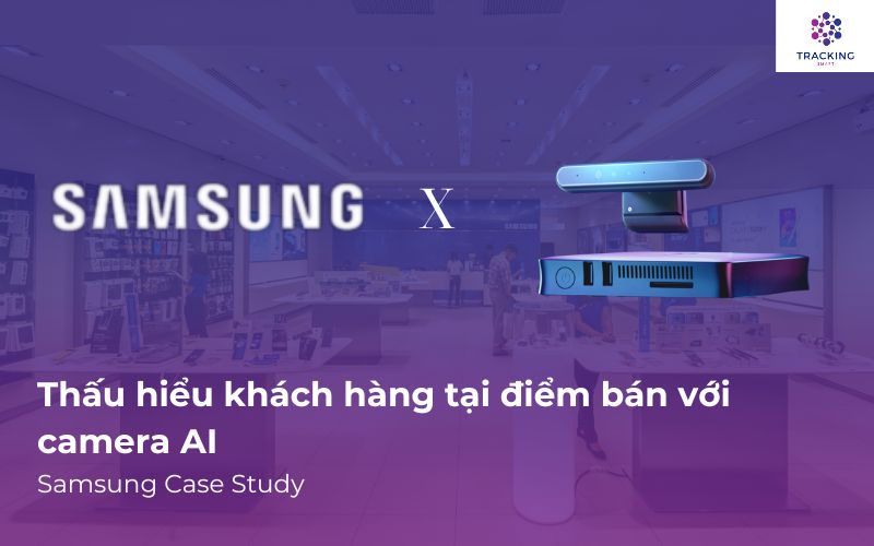 Thấu hiểu khách hàng tại điểm bán với camera AI: Samsung Case Study