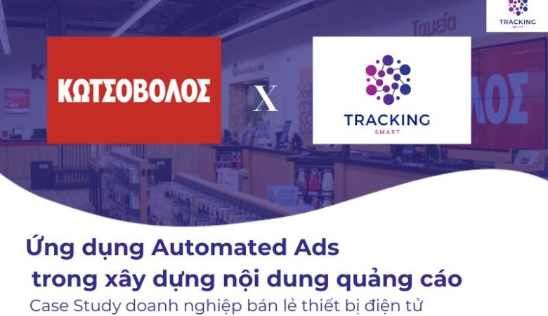 Ứng dụng Automated Ads xây dựng nội dung quảng cáo: Case Study doanh nghiệp bán lẻ thiết bị điện tử