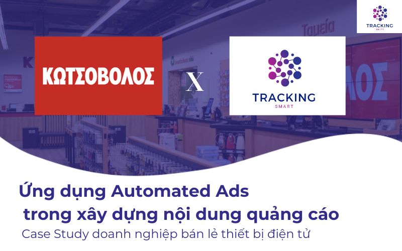 Ứng dụng Automated Ads trong xây dựng nội dung quảng cáo: Case Study doanh nghiệp bán lẻ thiết bị điện tử