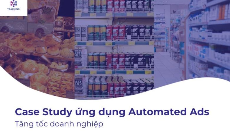 Tăng tốc doanh nghiệp với Automated Ads – Case Study