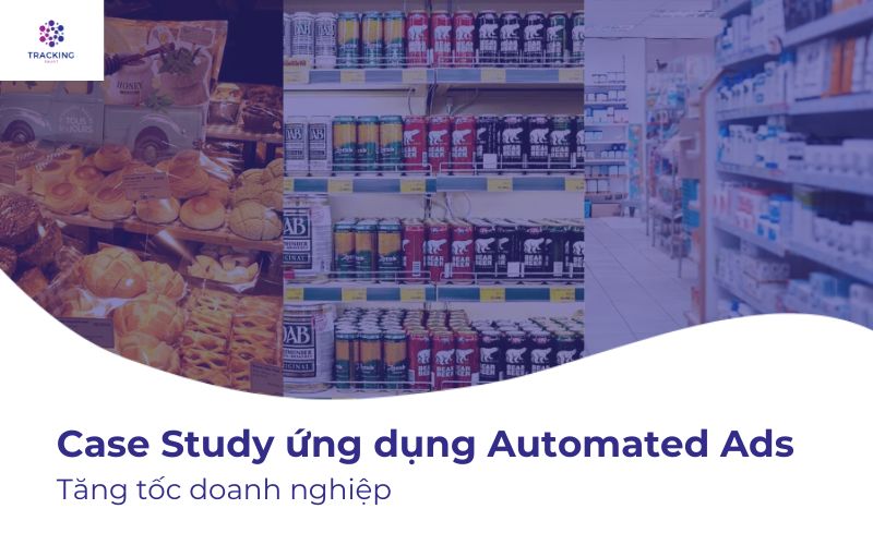 Tăng tốc doanh nghiệp với Automated Ads - Case Study