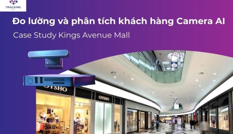 Đo lường và phân tích khách hàng với Camera AI: Case Study Kings Avenue Mall