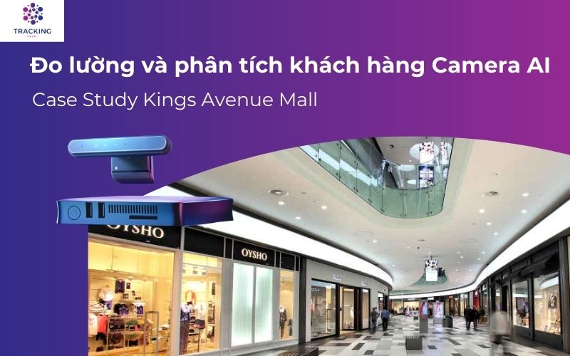 Đo lường và phân tích khách hàng với Camera AI: Case Study Kings Avenue Mall