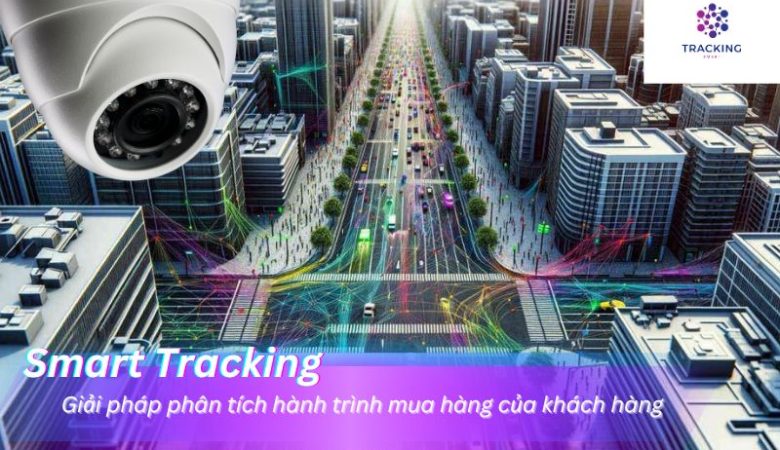 Smart Tracking – giải pháp phân tích hành trình mua hàng của khách hàng