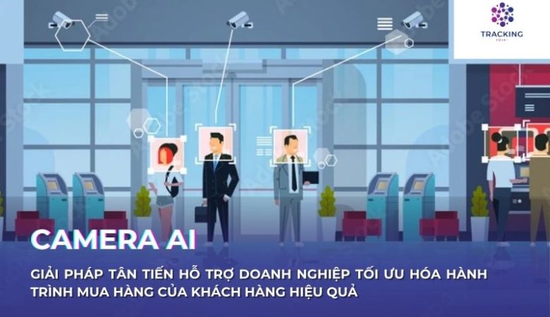 Tối ưu hóa hành trình mua hàng của khách hàng với công nghệ Camera AI